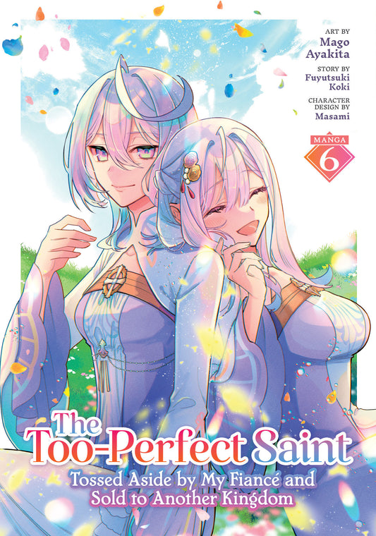 The Too-Perfect Saint: Tossed Aside by My Fianc?and Sold to Another Kingdom (Manga) Vol. 6